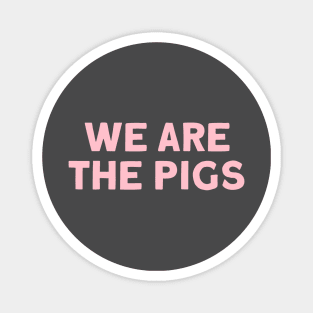 We Are The Pigs, pink Magnet